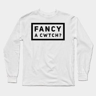 Fancy A Cwtch? Long Sleeve T-Shirt